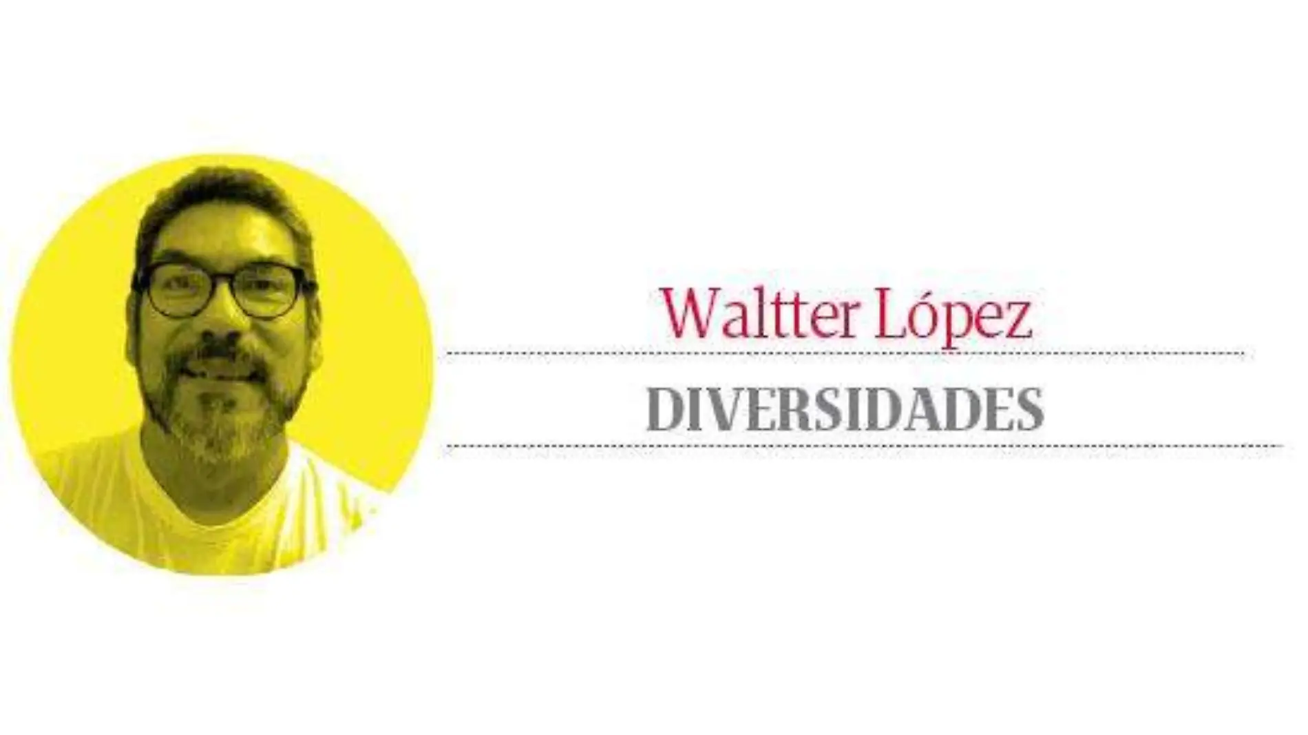 waltter lópez, DIVERSIDADES